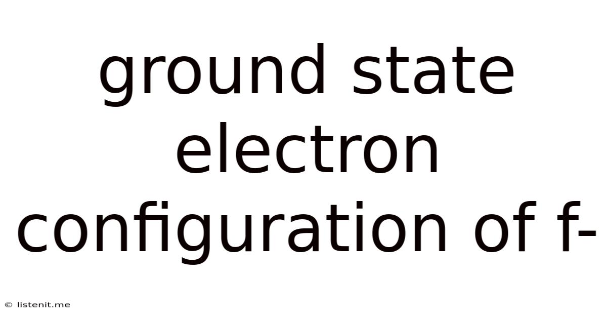 Ground State Electron Configuration Of F-