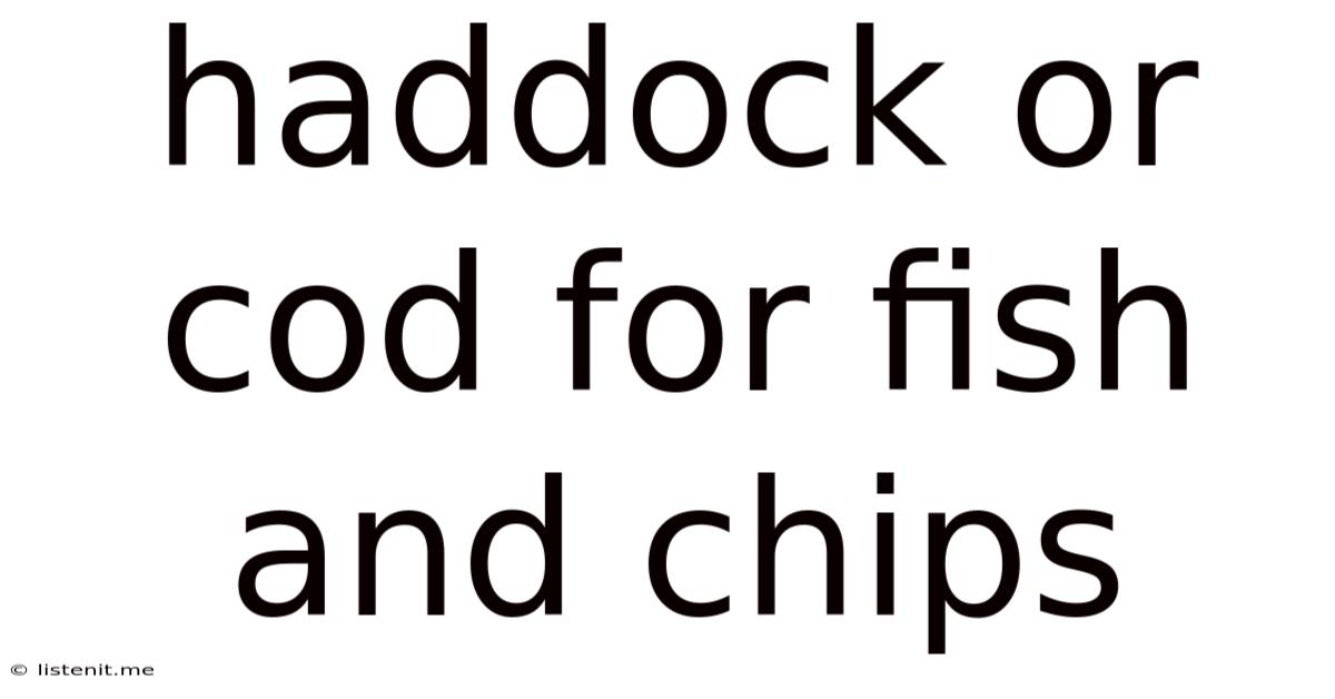 Haddock Or Cod For Fish And Chips