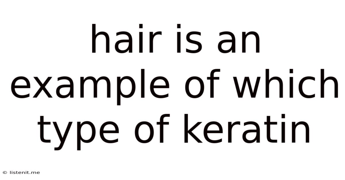 Hair Is An Example Of Which Type Of Keratin