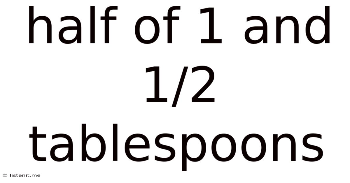 Half Of 1 And 1/2 Tablespoons