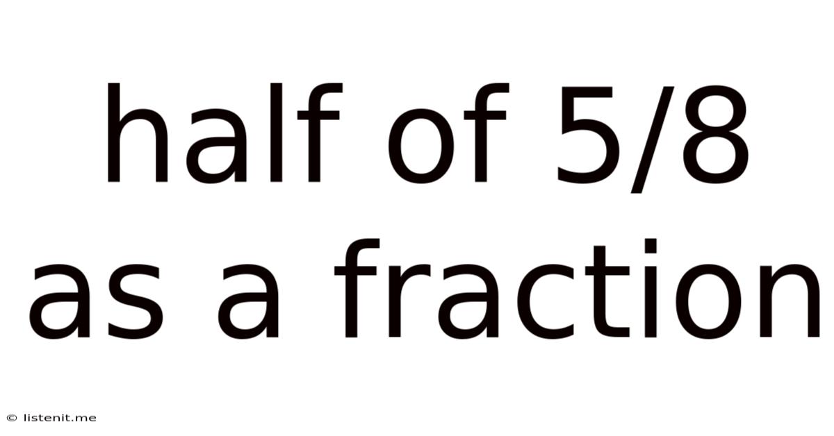 Half Of 5/8 As A Fraction