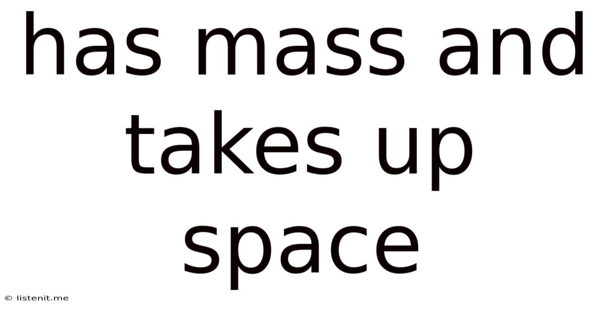 Has Mass And Takes Up Space