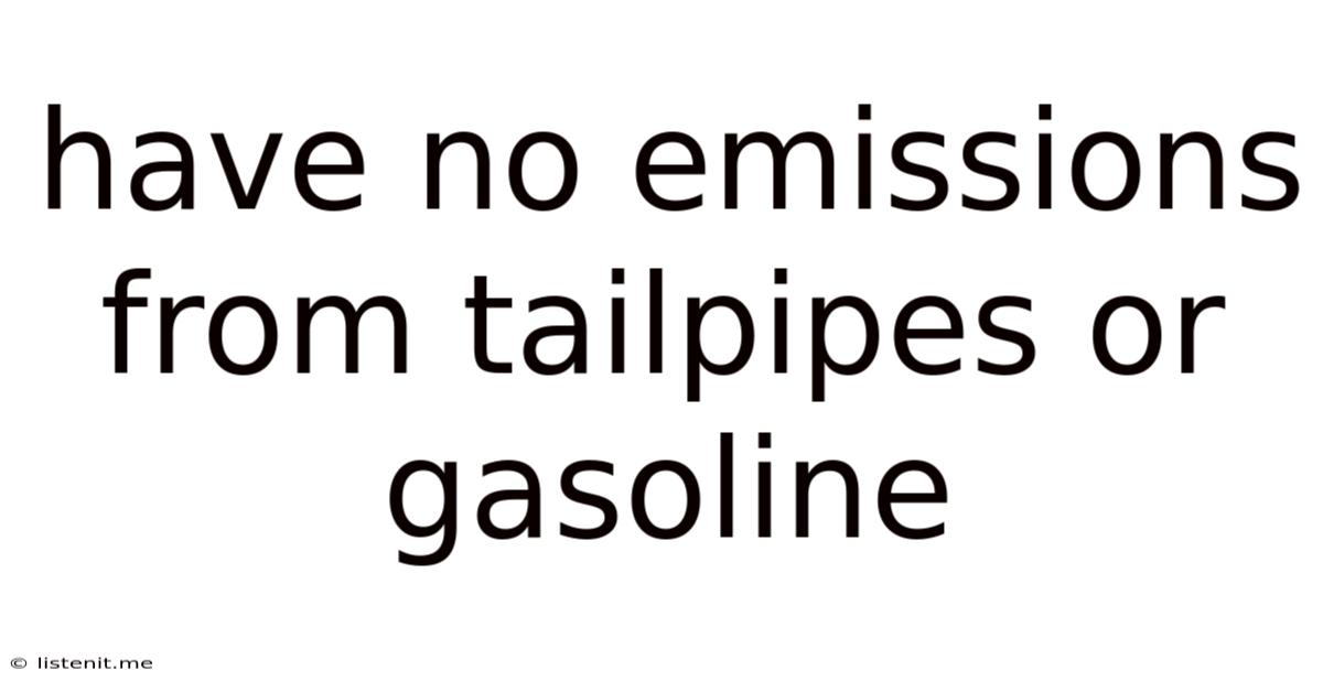Have No Emissions From Tailpipes Or Gasoline
