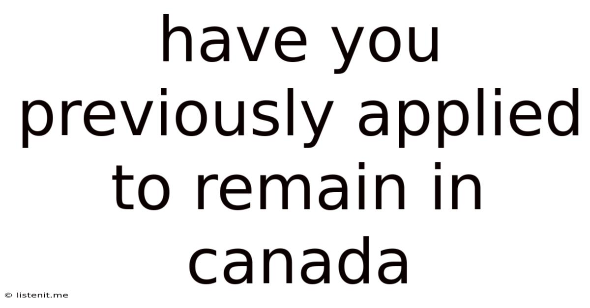 Have You Previously Applied To Remain In Canada