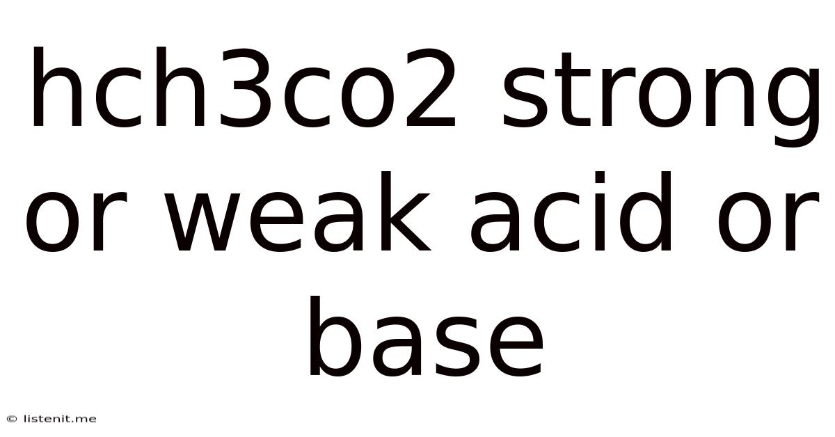 Hch3co2 Strong Or Weak Acid Or Base