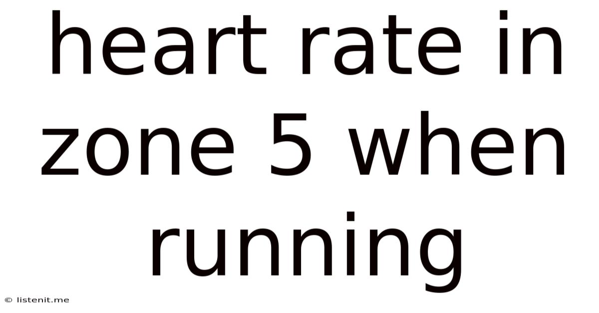 Heart Rate In Zone 5 When Running