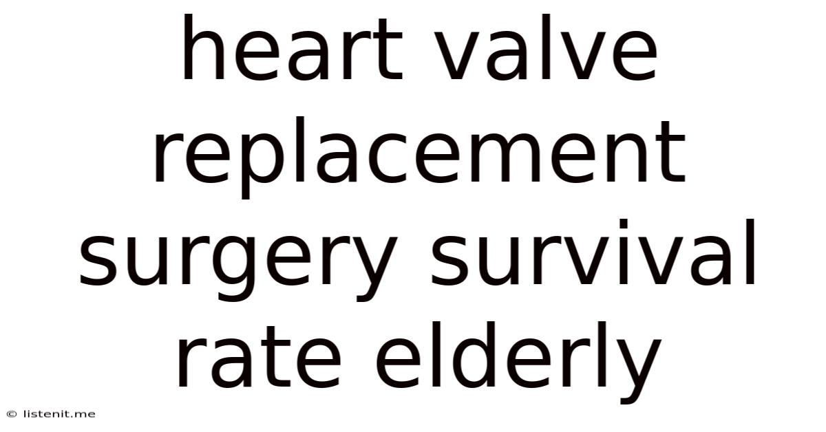 Heart Valve Replacement Surgery Survival Rate Elderly