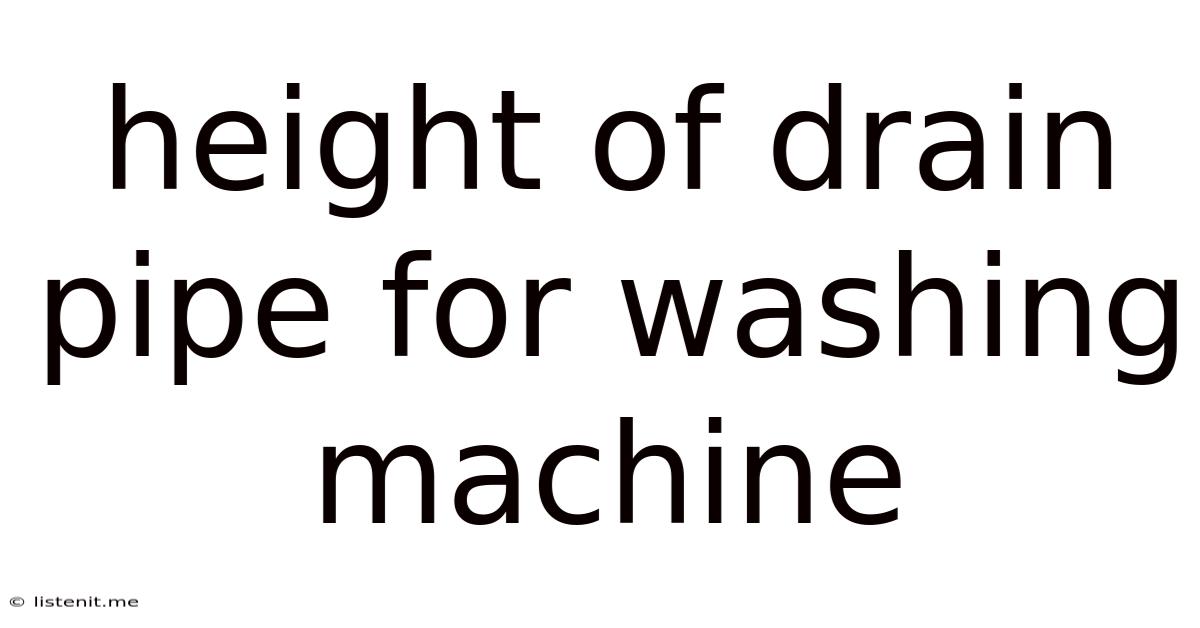 Height Of Drain Pipe For Washing Machine