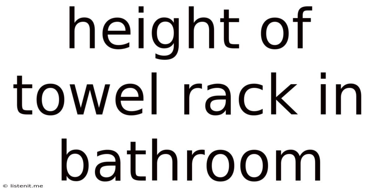 Height Of Towel Rack In Bathroom