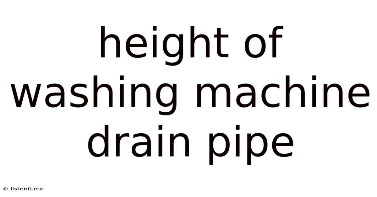 Height Of Washing Machine Drain Pipe