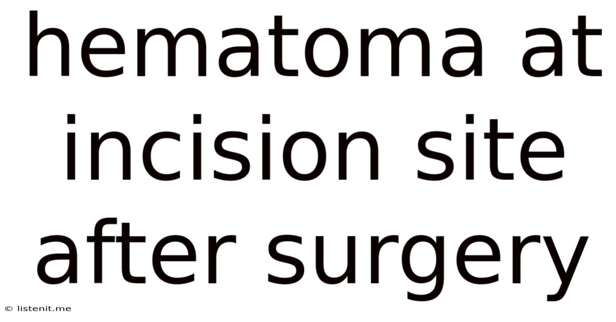Hematoma At Incision Site After Surgery