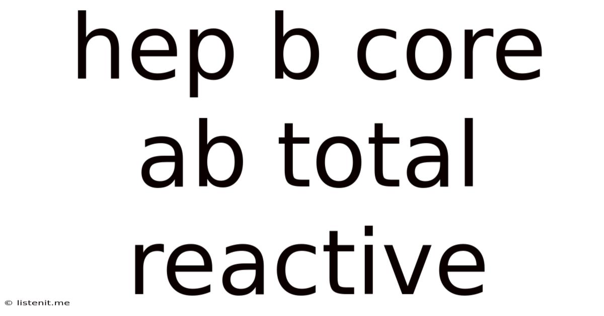 Hep B Core Ab Total Reactive