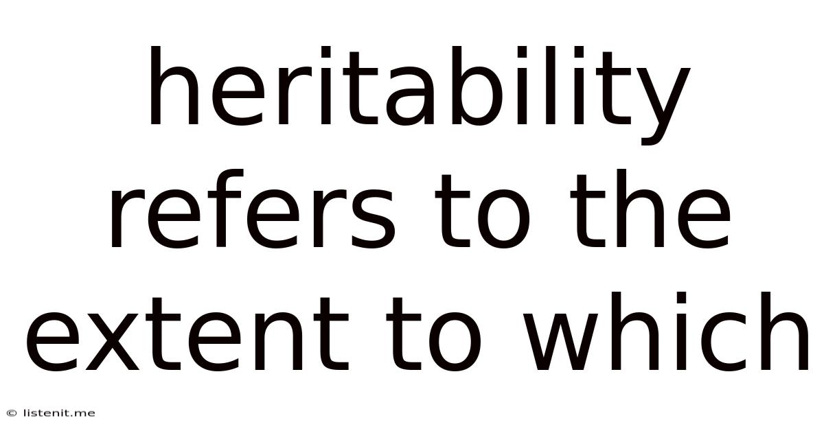 Heritability Refers To The Extent To Which