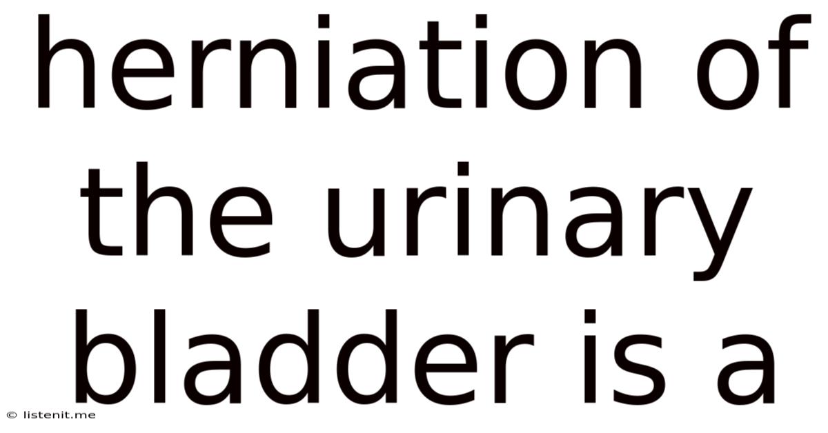 Herniation Of The Urinary Bladder Is A