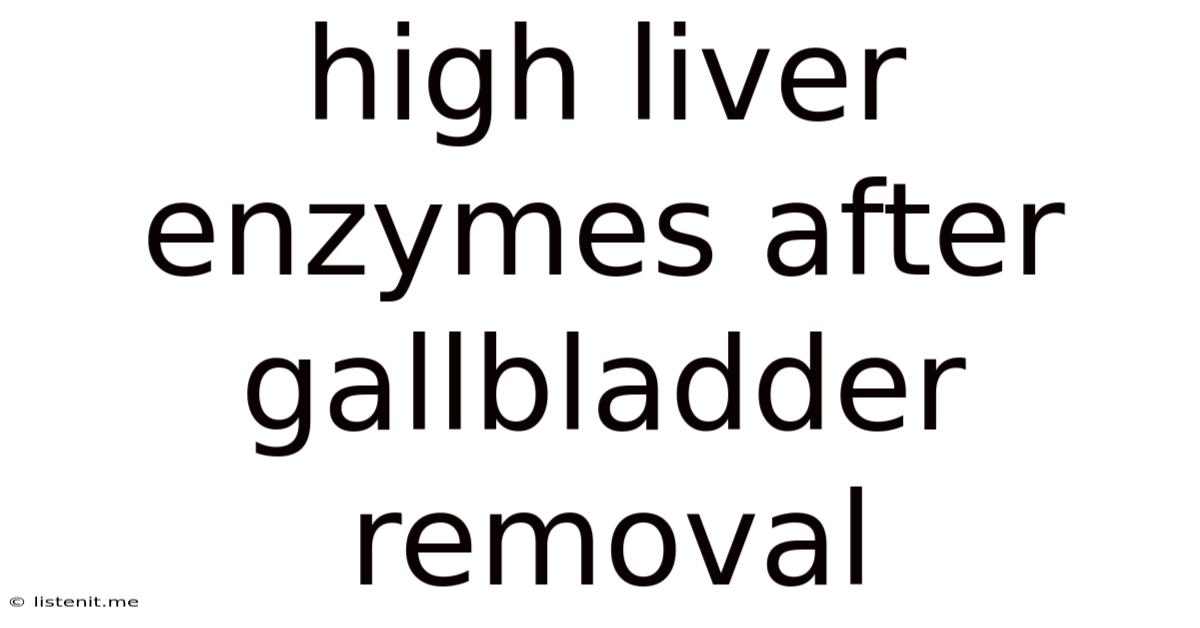 High Liver Enzymes After Gallbladder Removal