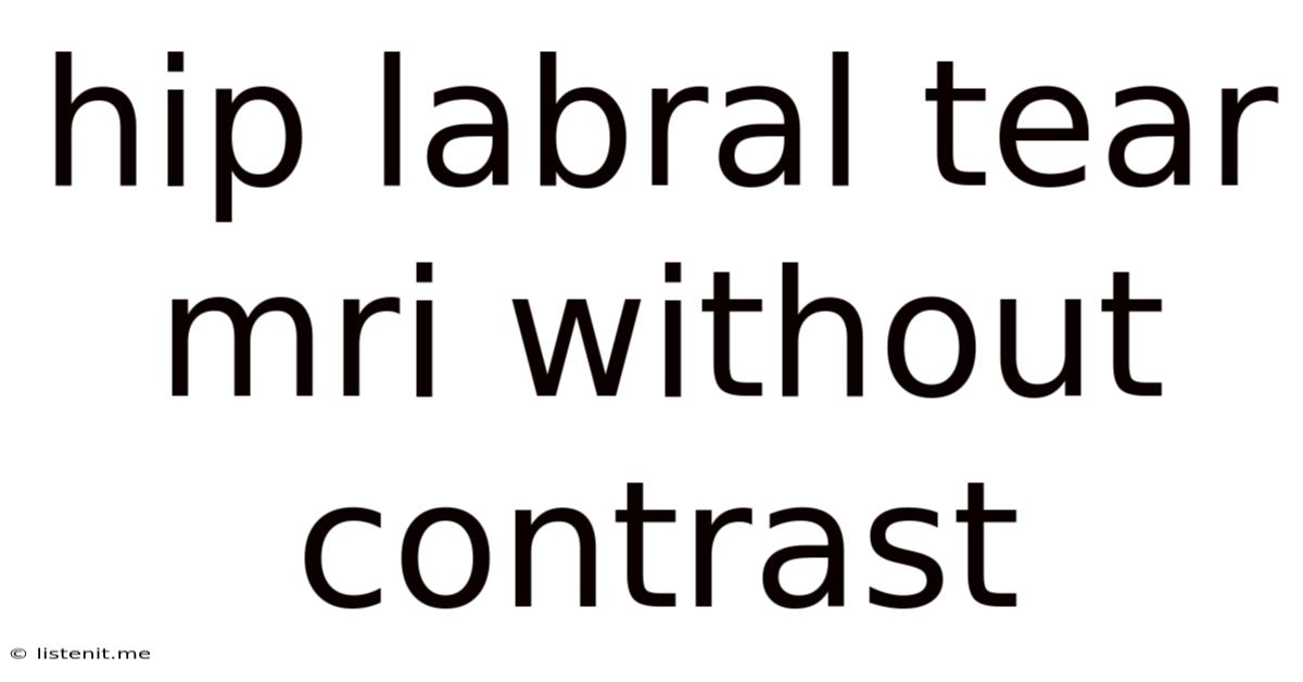 Hip Labral Tear Mri Without Contrast