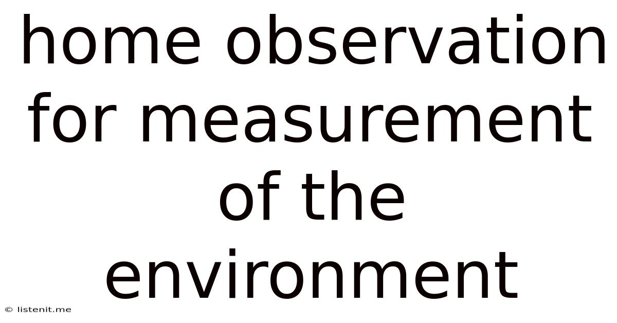 Home Observation For Measurement Of The Environment