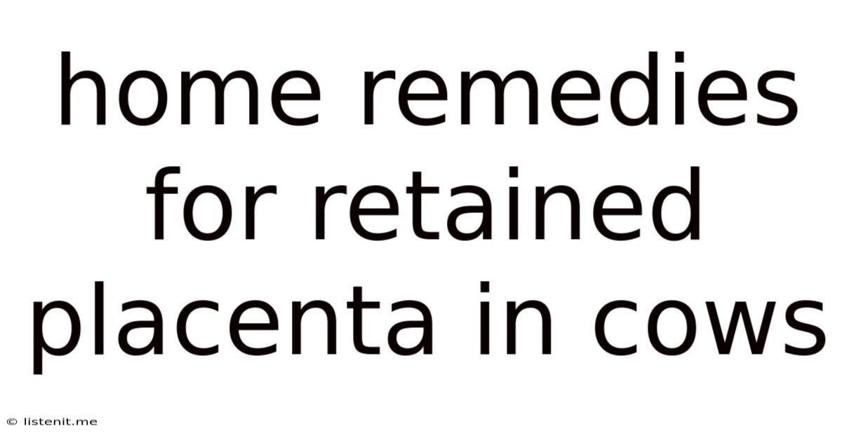 Home Remedies For Retained Placenta In Cows