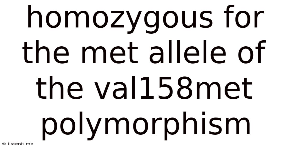 Homozygous For The Met Allele Of The Val158met Polymorphism