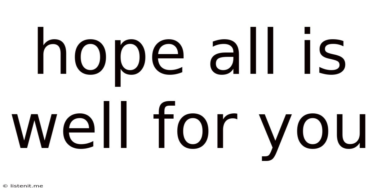 Hope All Is Well For You