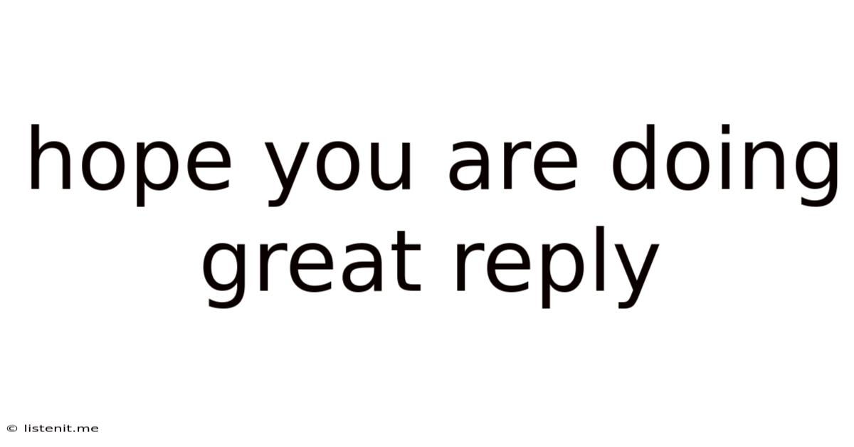 Hope You Are Doing Great Reply