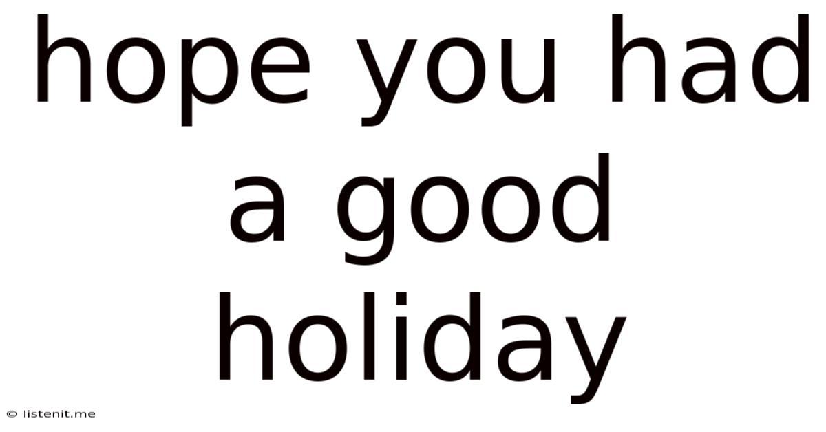 Hope You Had A Good Holiday