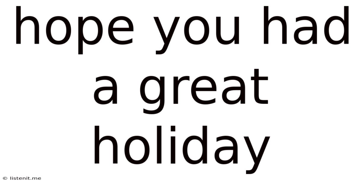 Hope You Had A Great Holiday