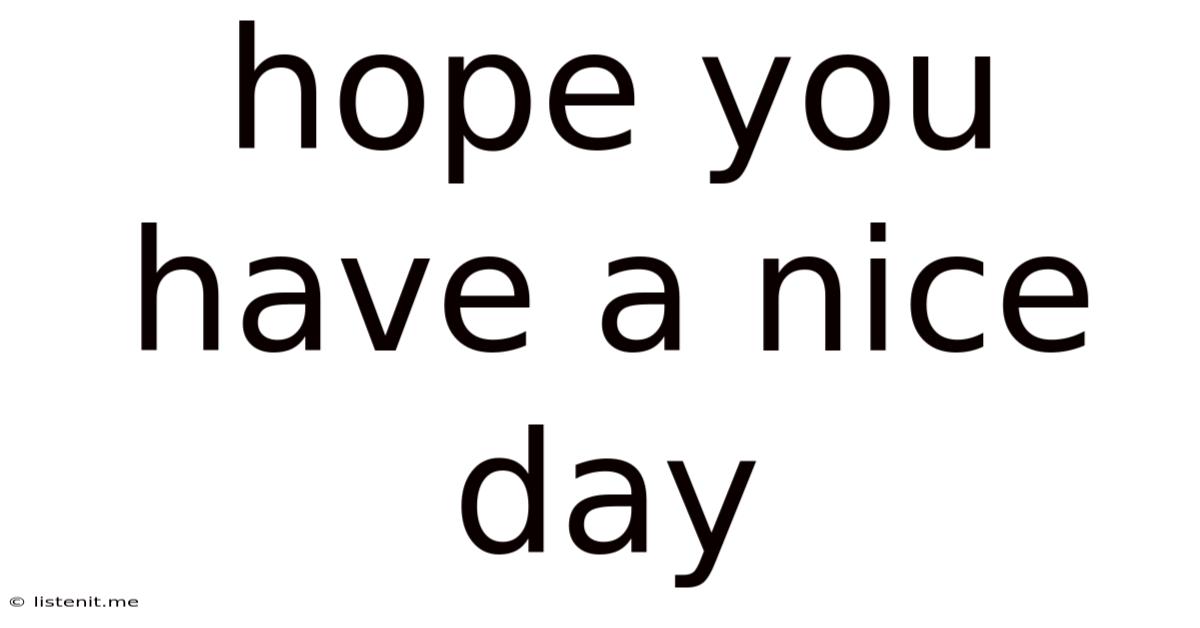 Hope You Have A Nice Day