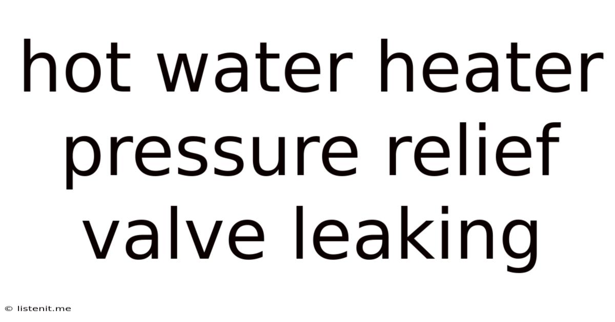 Hot Water Heater Pressure Relief Valve Leaking