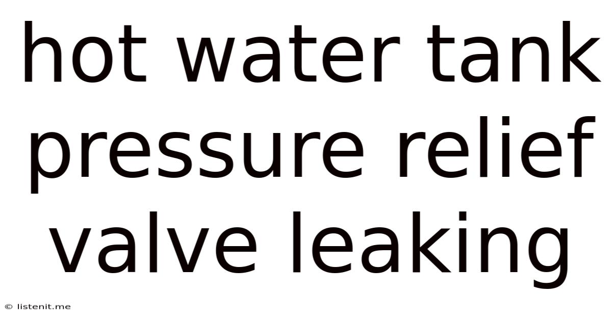 Hot Water Tank Pressure Relief Valve Leaking
