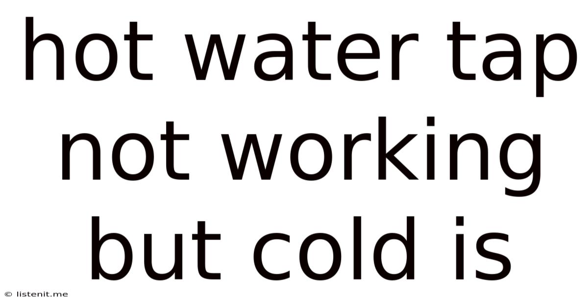Hot Water Tap Not Working But Cold Is
