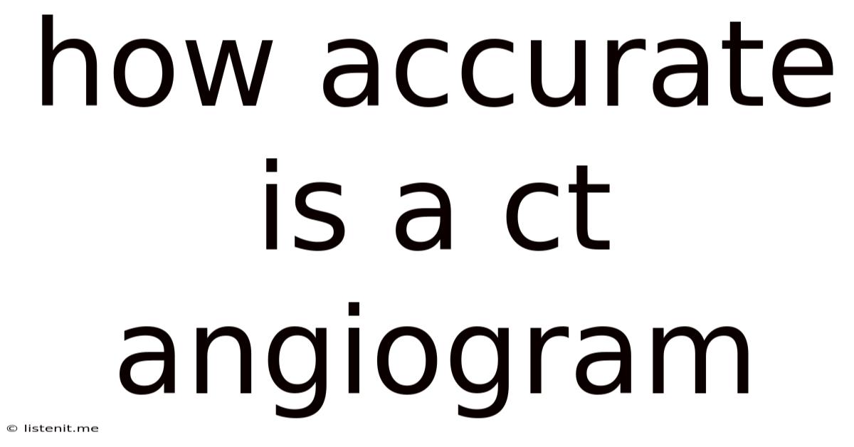 How Accurate Is A Ct Angiogram