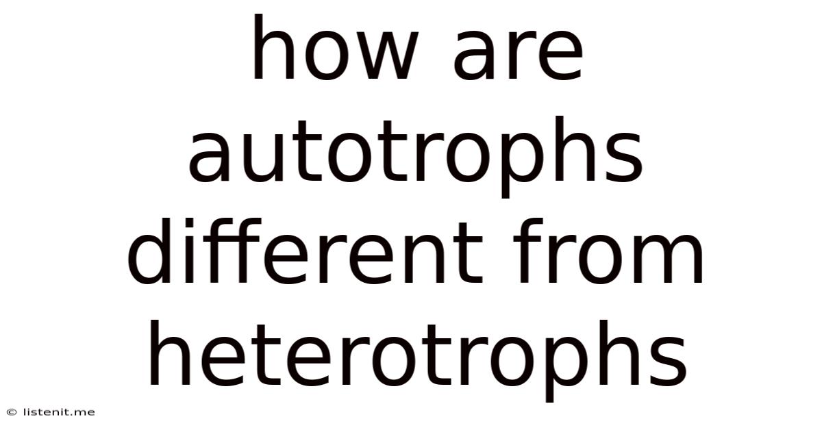 How Are Autotrophs Different From Heterotrophs