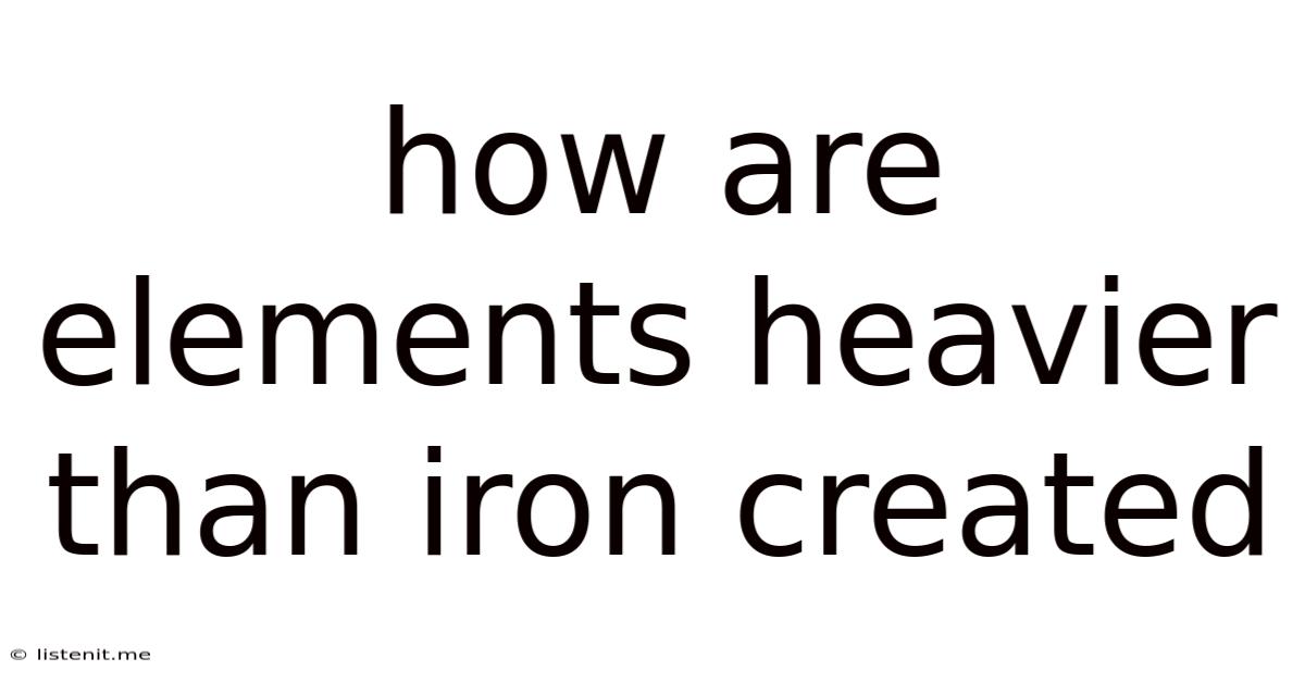 How Are Elements Heavier Than Iron Created