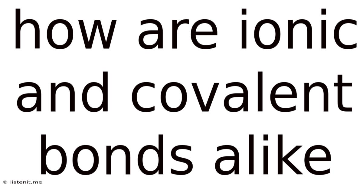 How Are Ionic And Covalent Bonds Alike