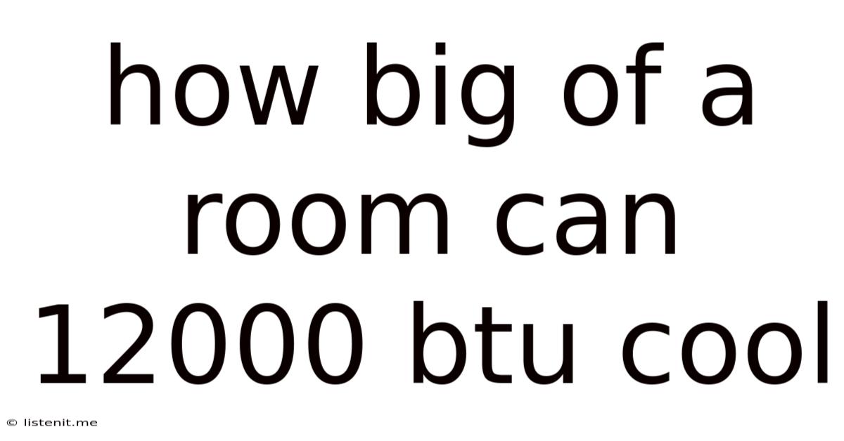 How Big Of A Room Can 12000 Btu Cool