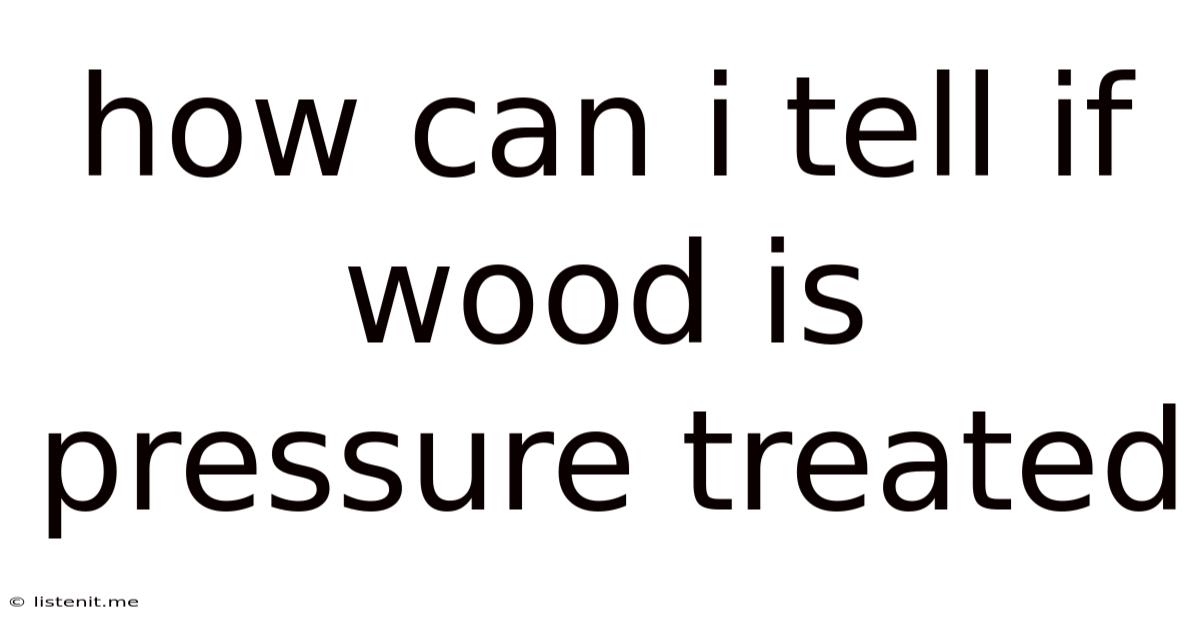 How Can I Tell If Wood Is Pressure Treated