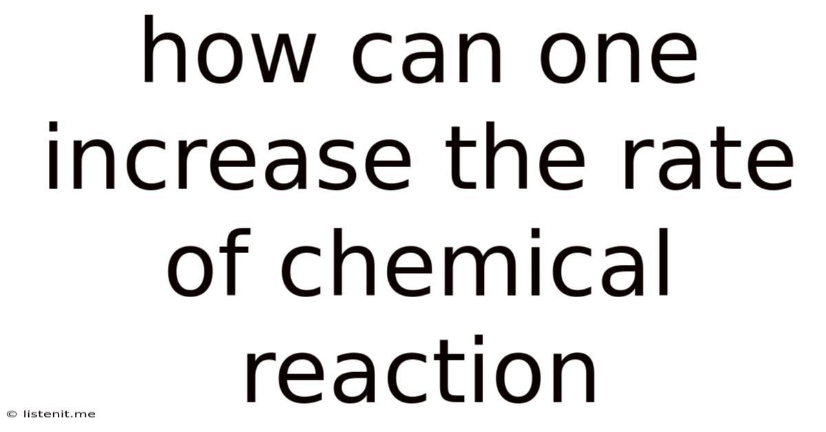 How Can One Increase The Rate Of Chemical Reaction
