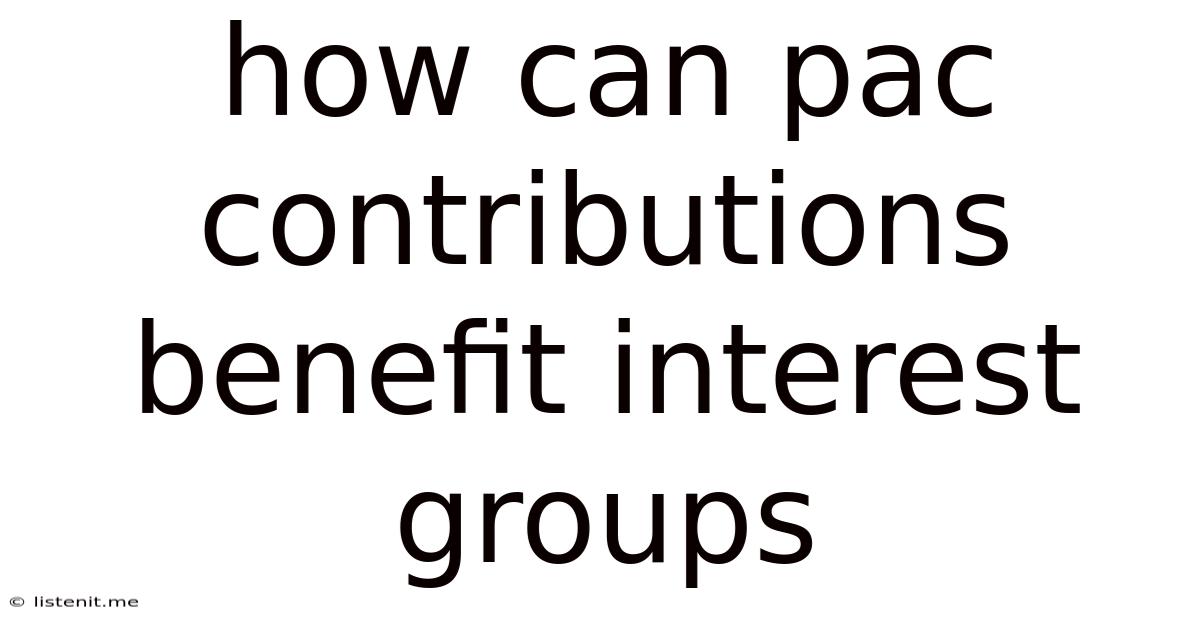 How Can Pac Contributions Benefit Interest Groups