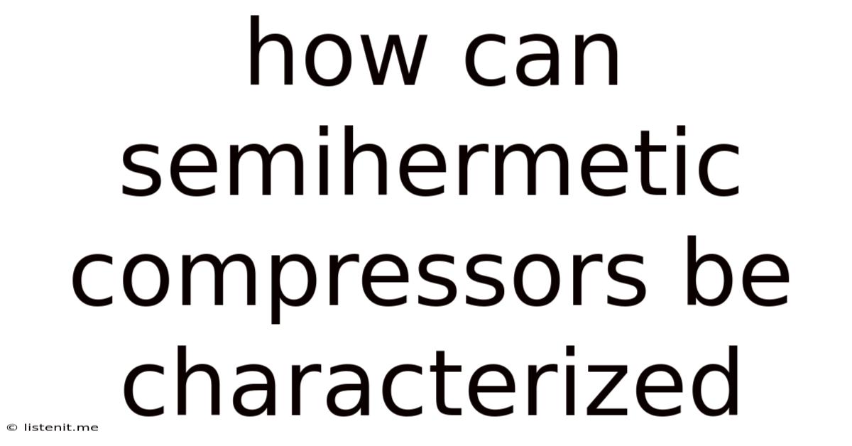 How Can Semihermetic Compressors Be Characterized