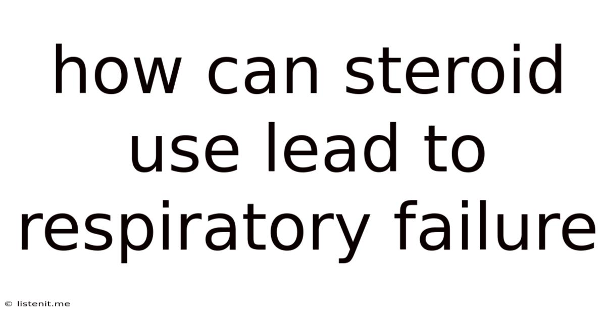 How Can Steroid Use Lead To Respiratory Failure