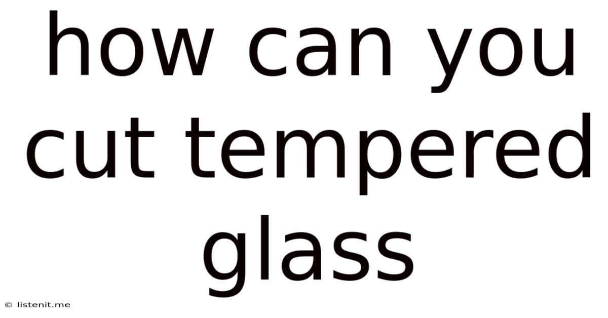 How Can You Cut Tempered Glass