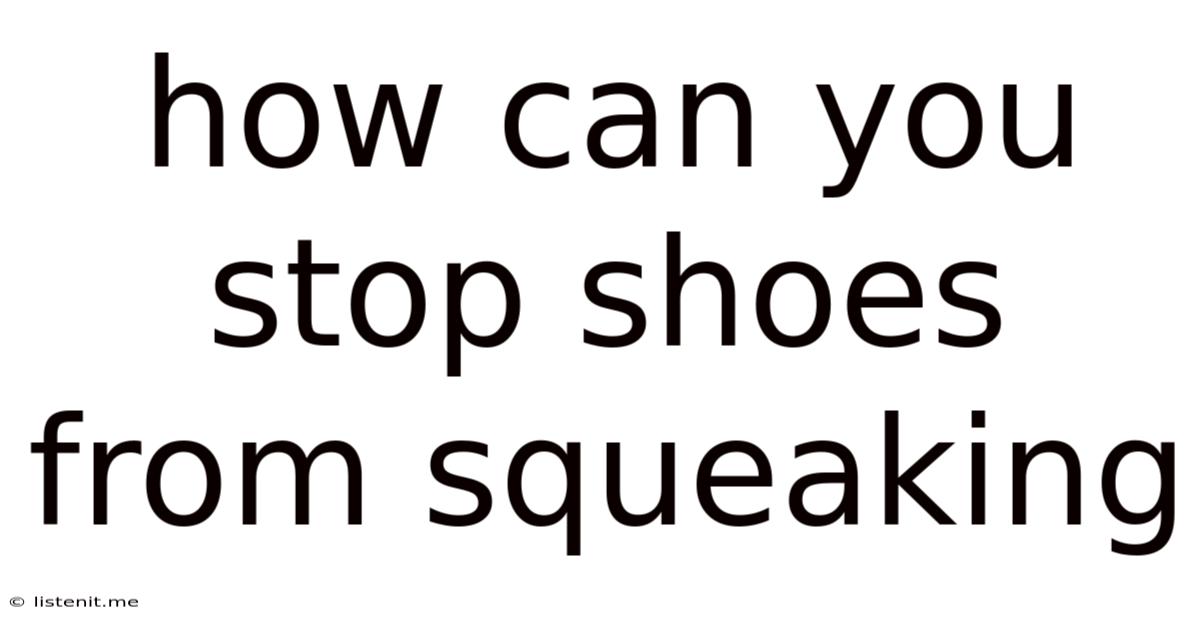 How Can You Stop Shoes From Squeaking