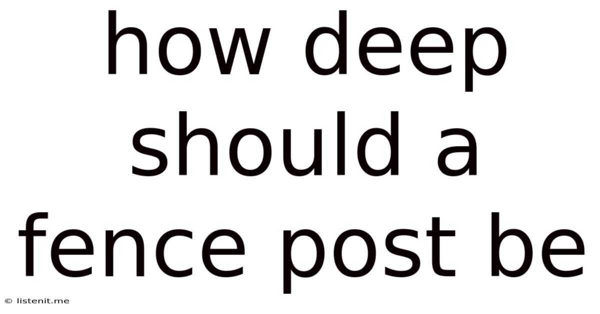 How Deep Should A Fence Post Be