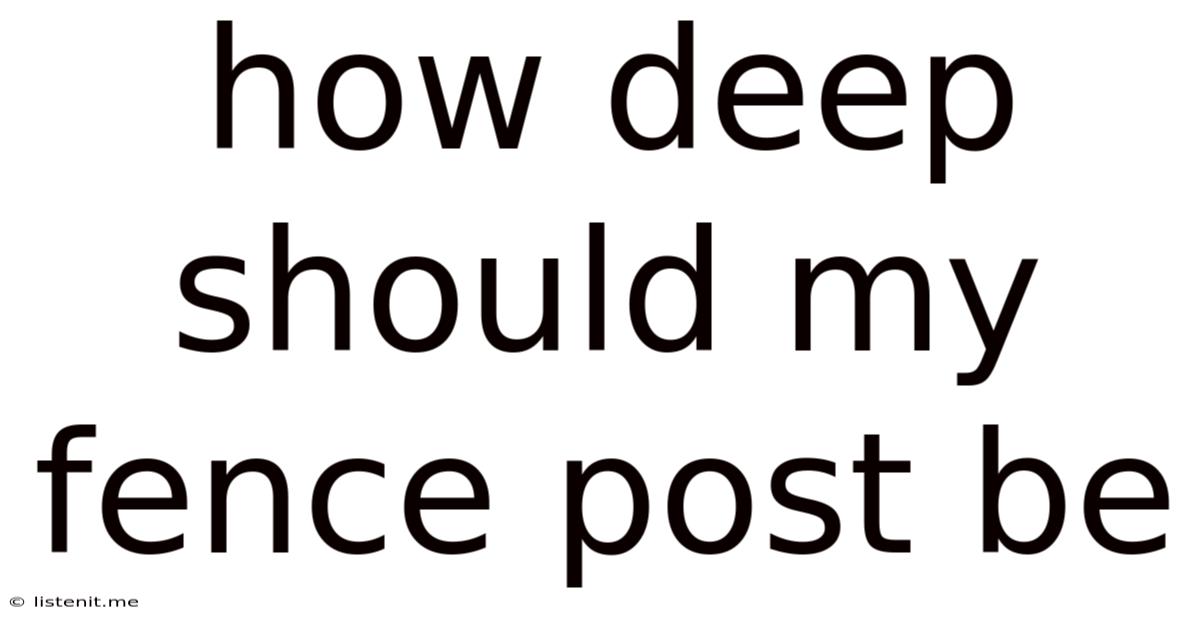How Deep Should My Fence Post Be