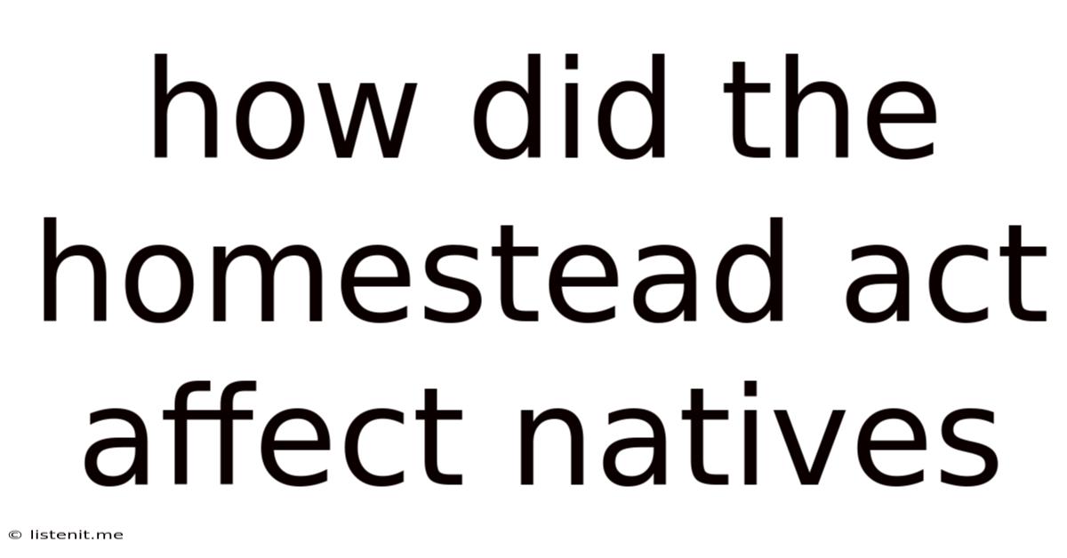 How Did The Homestead Act Affect Natives