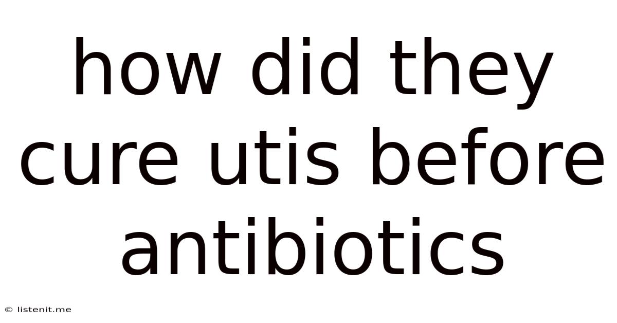 How Did They Cure Utis Before Antibiotics