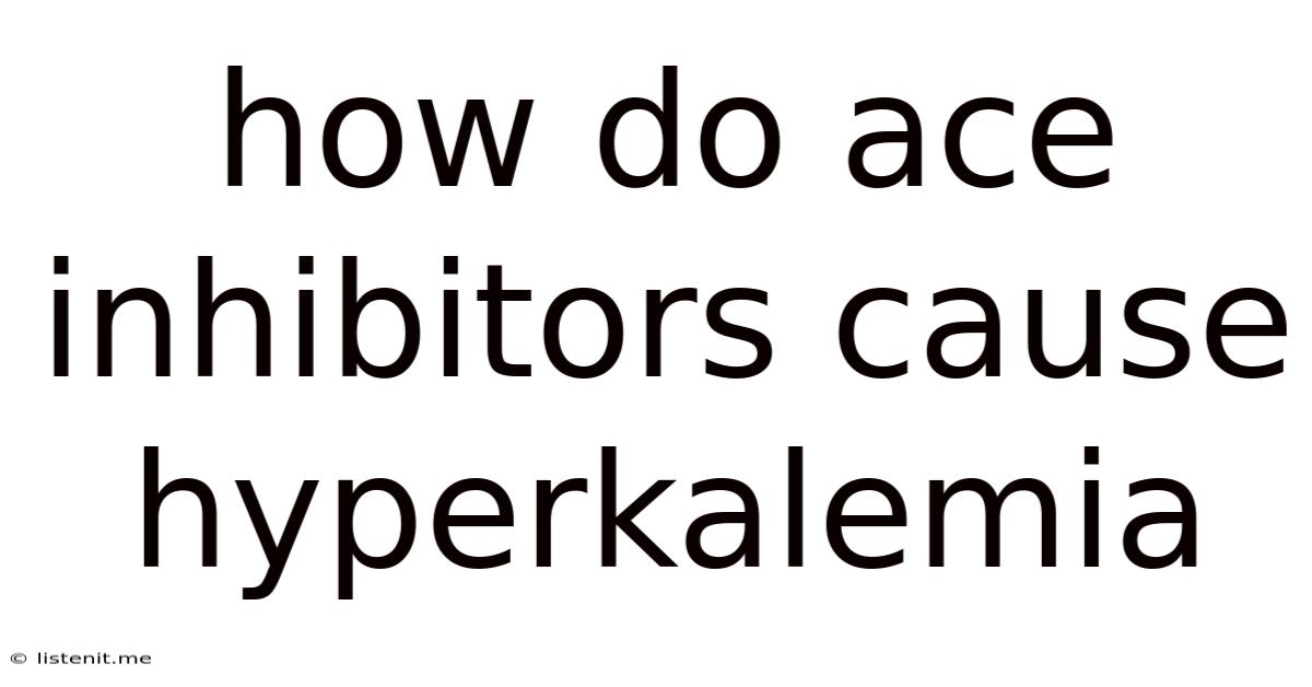 How Do Ace Inhibitors Cause Hyperkalemia