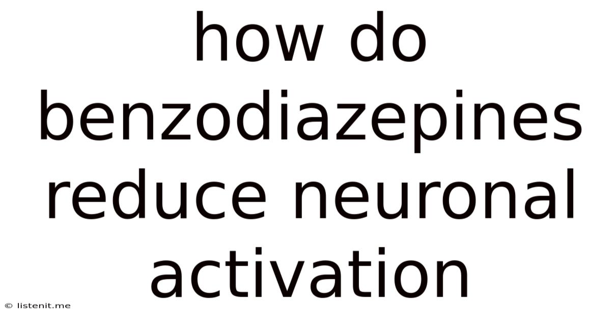 How Do Benzodiazepines Reduce Neuronal Activation