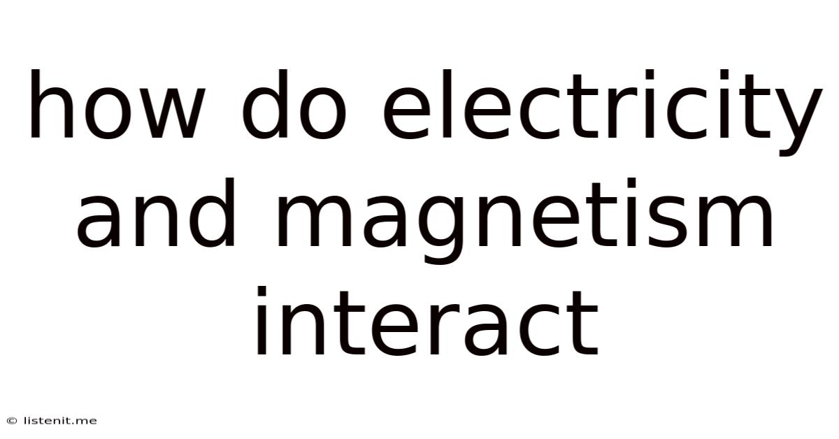 How Do Electricity And Magnetism Interact